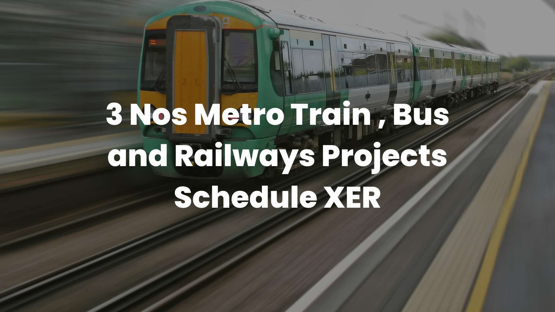 3 Nos Metro Train Bus and Railways Projects Schedule XER 2