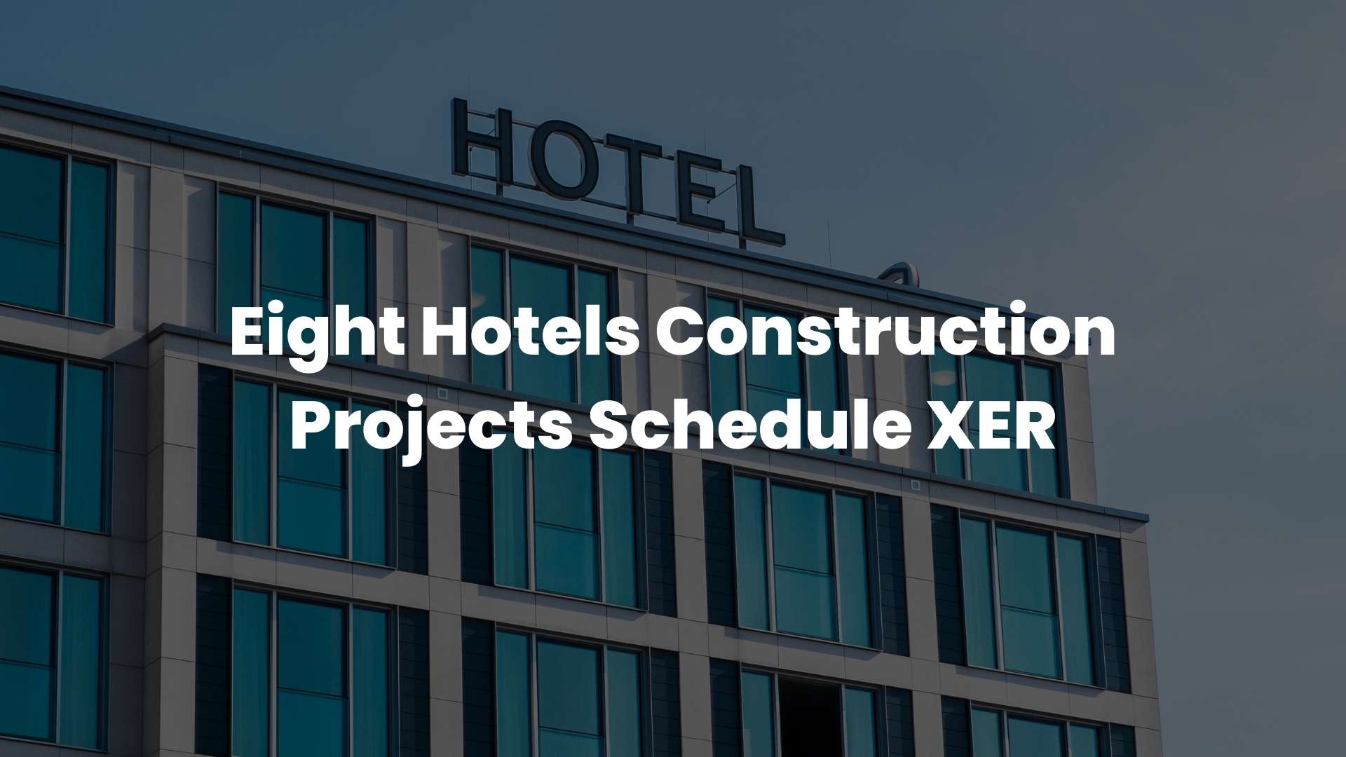 Eight Hotels Construction Projects Schedule XER