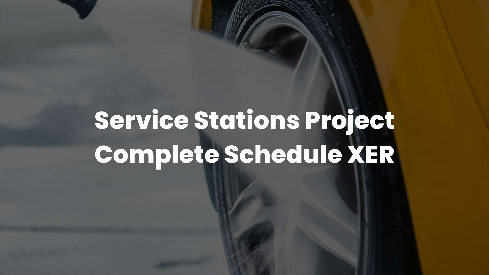 Service Stations Project Complete Schedule XER