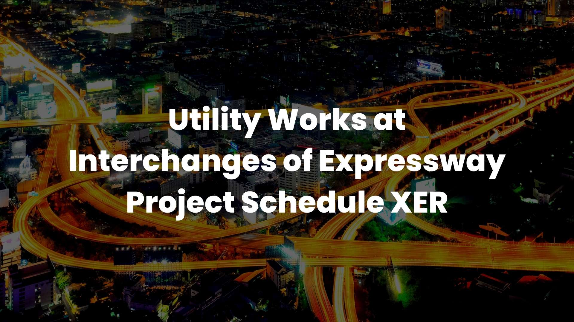 Utility Works at Interchanges of Expressway Project Schedule