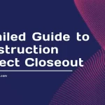Detailed Guide to Construction Project Closeout