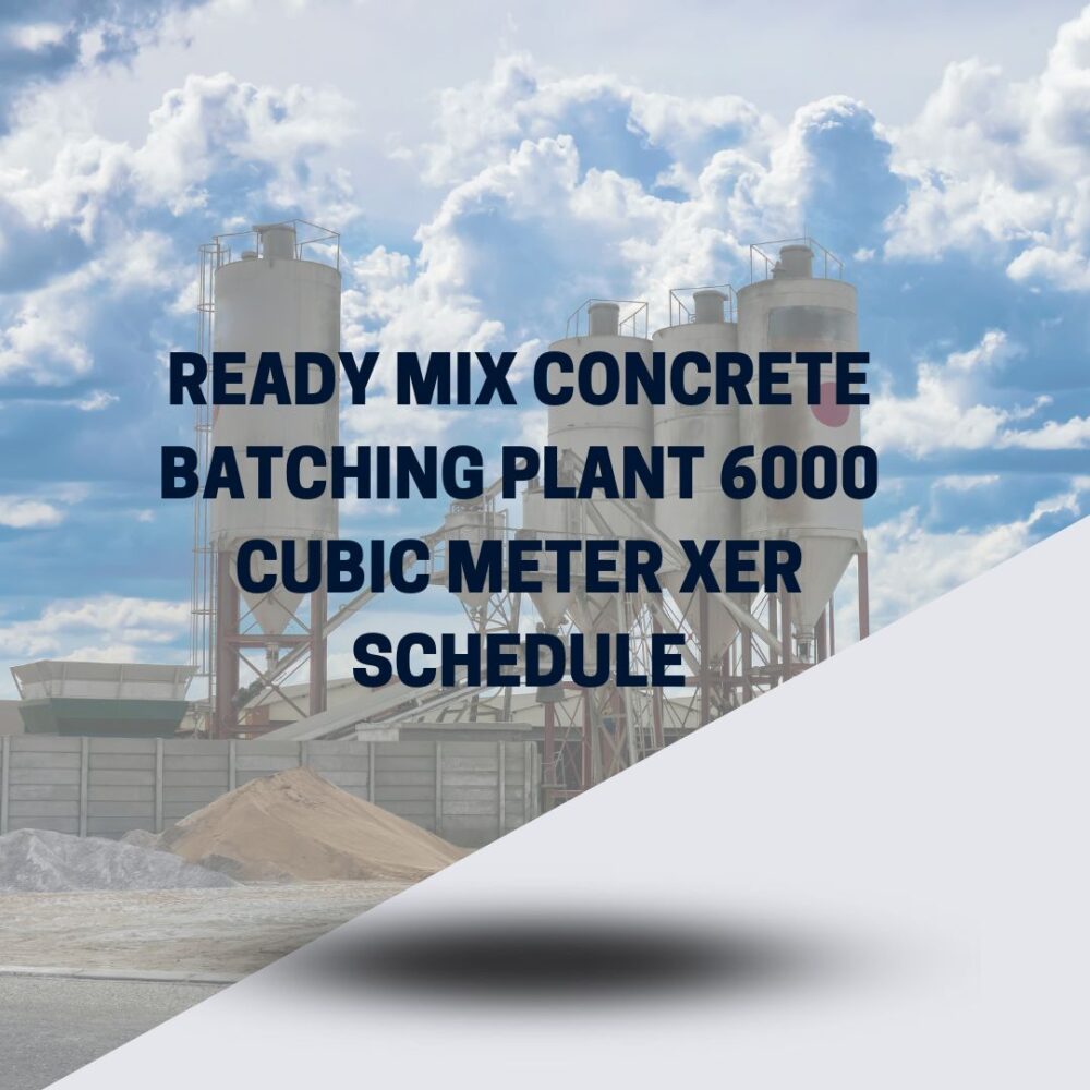 Ready Mix Concrete Batching Plant 6000 Cubic Meter XER Schedule